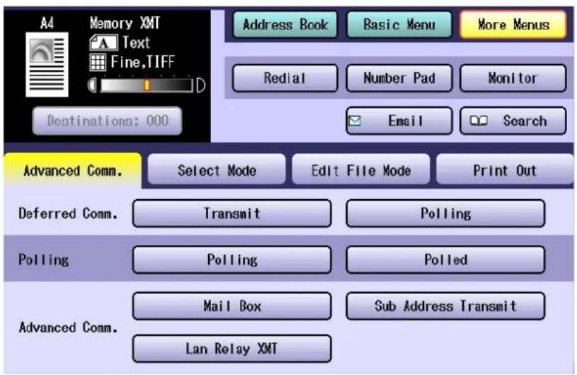 A4 Memory XMT Text Fine,TIFF D Address Book Basic Menu More Menus Redial Number Pad Monitor Email Search Destinations: 000 Advanced Comm. Select Mode Edit File Mode Print Out Deferred Comm. Transmit Polling Polling Polling Polled Advanced Comm. Mail Box Sub Address Transmit Lan Relay XMT