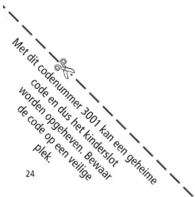 Met dit codenummer 3001 kan een geheime code en dus het kinderslot worden opgeheven. Bewaar de code op een veilige plek. 24