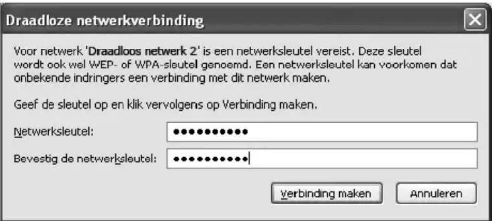 Draadloze netwerkverbinding Voor netwerk 'Draadloos netwerk 2' is een netwerksleutel vereist. Deze sleutel wordt ook wel WEP- of WPA-sleutel genoemd. Een netwerksleutel kan voorkomen dat onbekende indringers een verbinding met dit netwerk maken. Geef de sleutel op en klik vervolgens op Verbinding maken. Netwerksleutel: ••••••••••••• Bevestig de netwerksleutel: •••••••••••••| verbinding maken Annuleren