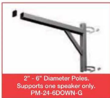 2" - 6" Diameter Poles. Supports one speaker only. PM-24-6DOWN-G