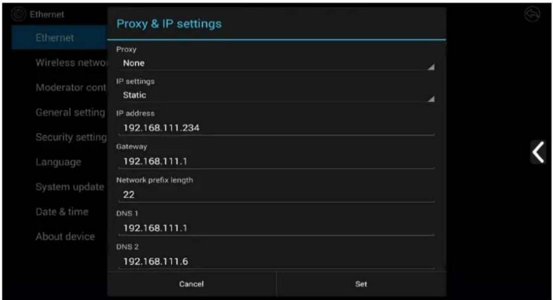 Ethernet Ethernet Wireless network Moderator cont General setting Security setting Language System update Date & time About device Proxy & IP settings Proxy None IP settings Static IP address 192.168.111.234 Gateway 192.168.111.1 Network prefix length 22 DNS 1 192.168.111.1 DNS 2 192.168.111.6 Cancel Set