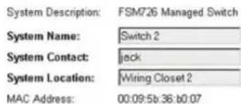 System Description: FSM726 Managed Switch System Name: Switch 2 System Contact: jack System Location: Wiring Closet 2 MAC Address: 00:09:5b:36:b0:07