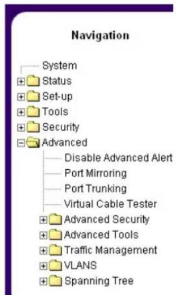 Navigation System Status Set-up Tools Security Advanced Disable Advanced Alert Port Mirroring Port Trunking Virtual Cable Tester Advanced Security Advanced Tools Traffic Management VLANS Spanning Tree
