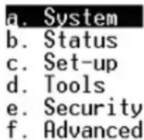 a. System b. Status c. Set-up d. Tools e. Security f. Advanced