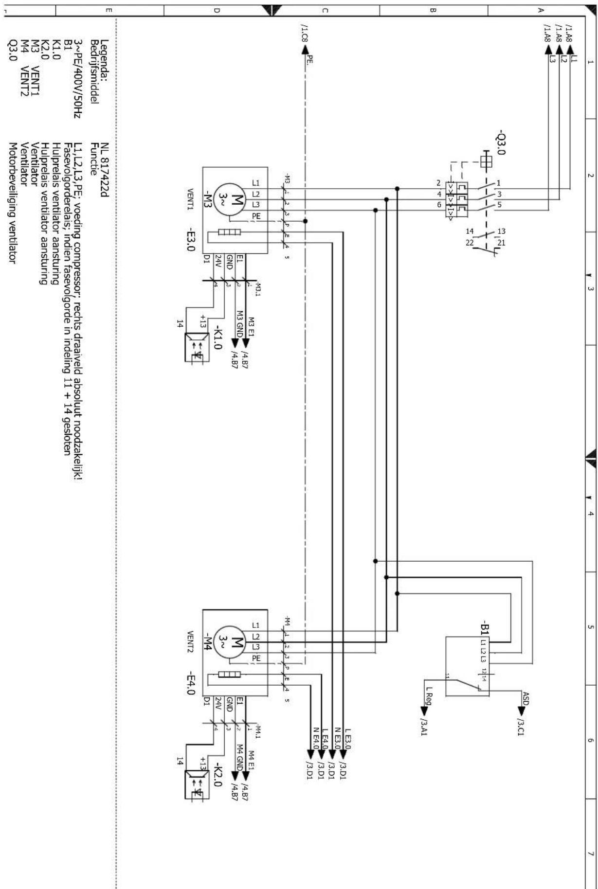 Legendade: NL 817422D 3~PE/400V/50HZ BL K1.0 Hulprelais ventilator ansturung M4 VENT2 Ventilator Q3.0 Motorbeveliging ventilator K2.0 Hulprelais ventilator ansturung M3 VENT1 Ventilator K2.0 Hulprelais ventilator ansturung M4 VENT2 Ventilator Q3.0 Faserologerelais; indiner faservolgorde in indeling 11 + 14 gesloten 3~PE/400V/50HZ L1.2L13.PE: voeding compressor; recits driaveld absolute noodzakejiki! -4.87 +4.87 M4 GND EN12 -E4.0 -3.0 M3 GND EN12 -E3.0 -3.0 M3 GND EN12 -E3.0 -3.0 M3 GND EN12 -E3.0 -3.0 M3 GND EN12 -E3.0 -3.0 M3 GND EN12 -E3.0 -3.0 M3 GND EN12 -E3.0 -4.87 +4.87 M4 GND EN12 -E3.0 -4.87 +4.87 M4 GND EN12 -E3.0 -4.87 +4.87 M4 GND EN12 -E3.0 -4.87 +4.87 M4 GND EN12 -E3.0 -4.87 +4.67 M4 GND EN12 -E3.0 -4.87 +4.67 M4 GND EN12 -E3.0 -4.87 +4.67 M4 GND EN12 -E3.0 -4.87 +4.67 M4 GND EN12 -E3.0 -4.87