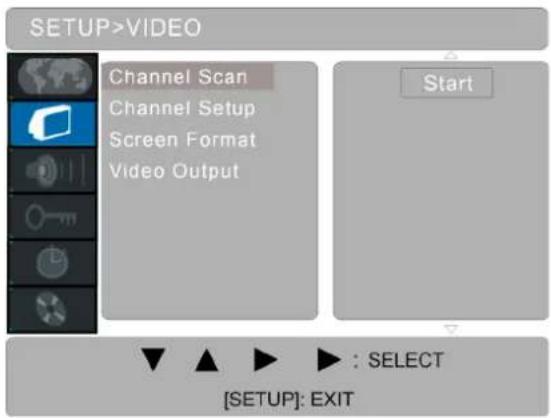 SETUP>VIDEO Channel Scan Channel Setup Screen Format Video Output Start [SETUP]: EXIT