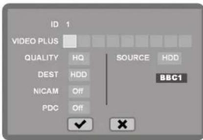 ID 1 VIDEO PLUS QUALITY HQ SOURCE HDD DEST HDD BBC1 NICAM Off PDC Off ✓ ✗