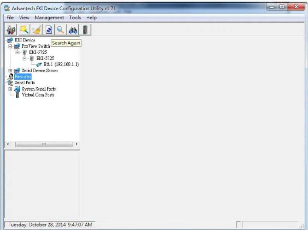 Advantech EKI Device Configuration Utility v1.71 File View Management Tools Help EKI Device Search Again ProView Switch EKI-5725 EKI-5725 Eth 1 (192.168.1.1) Serial Device Server Favorites Serial Ports System Serial Ports Virtual Com Ports Tuesday, October 28, 2014 9:47:07 AM