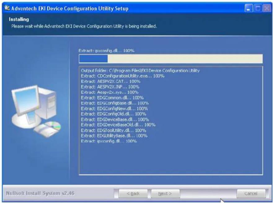 Advantech EKI Device Configuration Utility Setup Installing Please wait while Advantech EKI Device Configuration Utility is being installed. Extract: ipxconfig.dll... 100% Output folder: C:\Program Files\EKI Device Configuration Utility Extract: CDConfigurationUtility.exe... 100% Extract: AESPV2X.CAT... 100% Extract: AESPV2X.INF... 100% Extract: Aespv2x.sys... 100% Extract: EDGCommon.dll... 100% Extract: EDGConfigBase.dll... 100% Extract: EDGConfigNew.dll... 100% Extract: EDGConfigOld.dll... 100% Extract: EDGDeviceBase.dll... 100% Extract: EDGDeviceBaseOld.dll... 100% Extract: EDGToolUtility.dll... 100% Extract: EDGUtilityBase.dll... 100% Extract: ipxconfig.dll... 100% Nullsoft Install System v2.46 < Back Next > Cancel
