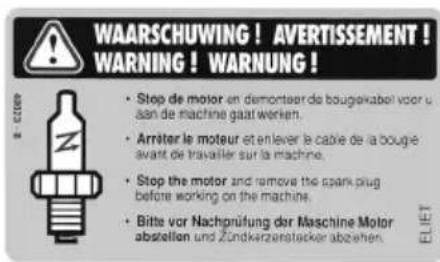 WAARSCHUWING ! AVERTISSEMENT ! WARNING ! WARNING ! - Stop de motor en demonteur de bougekabel voor u aan de machine gaat werken. - Arrêter le moteur et enlever le cable de la bouge avant de travailler sur la machine. - Stop the motor and remove the spark plug before working on the machine. - Bitte v…