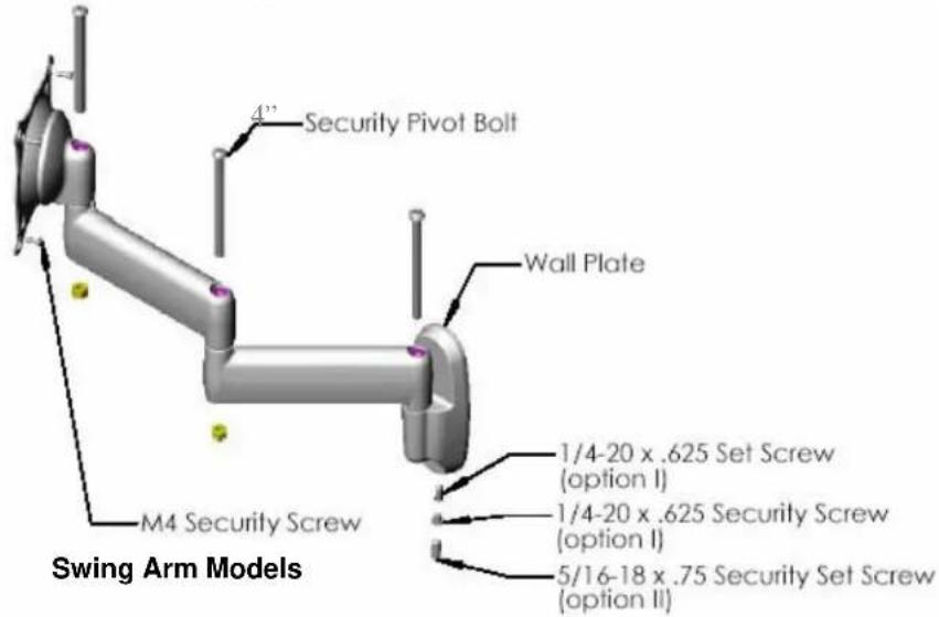 Security Pivot Bolt Wall Plate M4 Security Screw 1/4-20 x .625 Set Screw (option I) 1/4-20 x .625 Security Screw (option I) 5/16-18 x .75 Security Set Screw (option II) Swing Arm Models