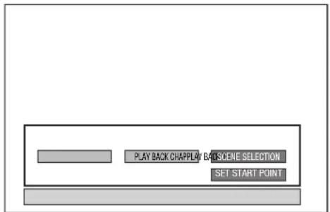 PLAY BACK CHAPPLY & BAGSCENE SELECTION SET START POINT