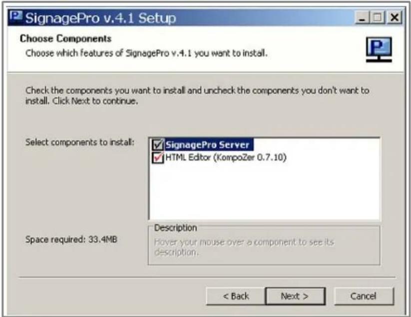 SignagePro v.4.1 Setup Choose Components Choose which features of SignagePro v.4.1 you want to install. Check the components you want to install and uncheck the components you don't want to install. Click Next to continue. Select components to install: ✓ SignagePro Server ✓ HTML Editor (KompoZer 0.7…