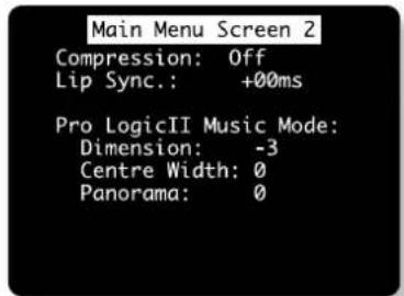 Main Menu Screen 2 Compression: Off Lip Sync.: +00ms Pro LogicII Music Mode: Dimension: -3 Centre Width: 0 Panorama: 0