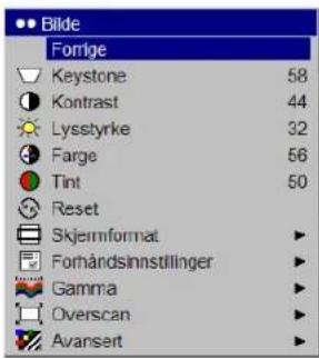 Bilde Forige Keystone 58 Kontrast 44 Lysstyrke 32 Farge 56 Tint 50 Reset Skjermformat ▶ Fornåndsinnstillinger ▶ Gamma ▶ Overscan ▶ Avansert ▶