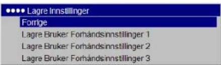 ●●●● Lagre Innstillinger Forrige Lagre Bruker Forhåndsinnstillinger 1 Lagre Bruker Forhåndsinnstillinger 2 Lagre Bruker Forhåndsinnstillinger 3