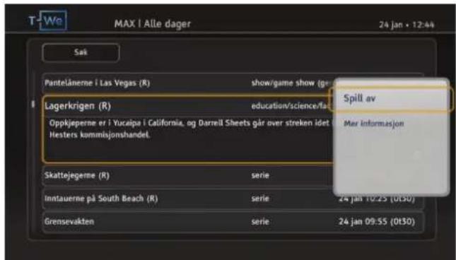 T-We MAX | Alle dager 24 jan • 12:44 Sak Panteläerne i Las Vegas (R) show/game show (gr Lagerkrigen (R) education/science/las Oppkjeperne er i Yucalpa i California, og Darrell Sheets går over streken idet Hesters kommisjonshandel. Skattejegeme (R) serie Inntauerne på South Beach (R) serie 24 jan 10:25 (0t30) Grensevakten serie 24 jan 09:55 (0t30) Spill av Mar Informasjon