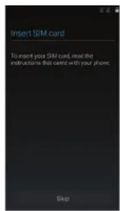 Insert SIM card To insert your SIM card, read the instructors that came with your phone. Skip