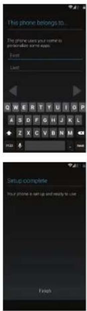 This phone belongs to... The phone uses your name to provisions some again. First Last Q W E R T Y U I Q P A S D F G H J K L Z X C V B N M P 23 Setup complete Your phone is set up and ready to use Finish