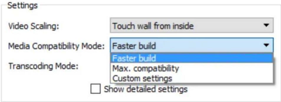 Settings Video Scaling: Touch wall from inside Media Compatibility Mode: Faster build Transcoding Mode: Faster build Max. compatibility Custom settings □ Show detailed settings