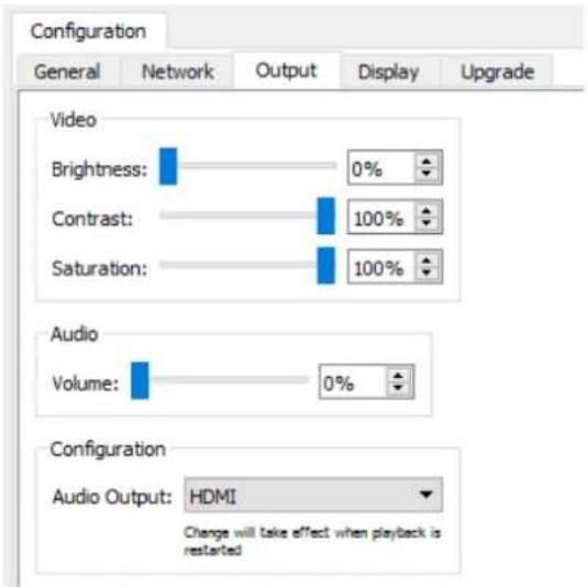 Configuration General Network Output Display Upgrade Video Brightness: 0% Contrast: 100% Saturation: 100% Audio Volume: 0% Configuration Audio Output: HDMI Change will take effect when playback is restarted