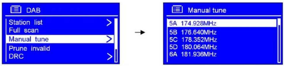 DAB Station list > Full scan Manual tune > Prune invalid DRC → Manual tune 5A 174.928MHz 5B 176.640MHz 5C 178.352MHz 5D 180.064MHz 6A 181.936MHz