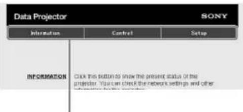 Data Projector SONY Information Cancel Setup INFORMATION Click this button to show the present status of the projector. You can check the network settings and other information for this projector.