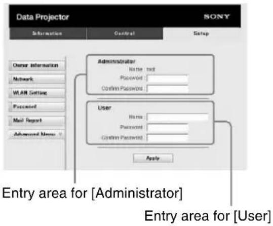 Data Projector SONY Information Control Setup Owner Information Network W ALL Setting Password Mail Report Advanced Name Administrator Name: not Password: Confirm Password: User Name: Password: Confirm Password: Apply Entry area for [Administrator] Entry area for [User]