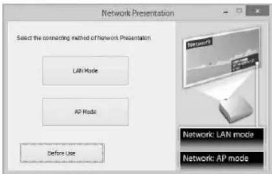 Network Presentation Select the connecting method of Network Presentation LAN Mode AP Mode Before Use Network: LAN mode Network: AP mode