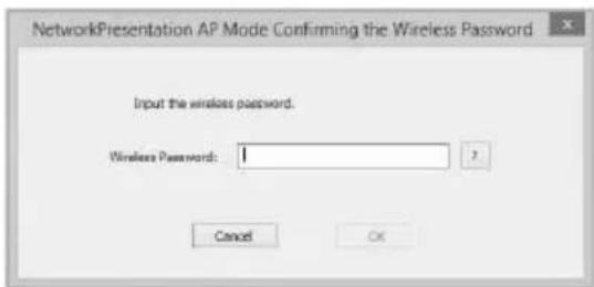 NetworkPresentation AP Mode Confirming the Wireless Password Input the wireless password. Wireless Password: 1 Cancel OK