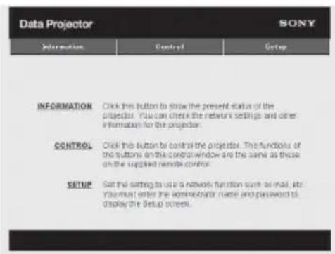 Data Projector SONY Information Cancel Setup INFORMATION Click this button to show the present status of the projector. You can check the network settings and other information for the projector. CONTROL Click this button to control the projector. The functions of the buttons on the control window a…