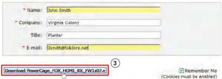 * Name: John Smith * Company: Virginia Colony Title: Planter * E-mail: Jsmith@folklore.net Download PowerCage_FOX_HDMI_RX_FW1x07.e Remember Ne (Cookies must be enabled)