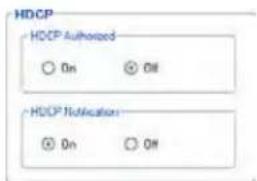 HDCP HDCP Authorized On Off HDCP Notification On Off
