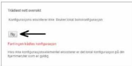 Trädiest nett oversikt Kontigurasjons eksisterer ikke. Bruker lokal borskontigurasjon Ny Fantingen kädles kontigurasjon Hvis ikke kontigurasjonselementat eksisterer er det lokal kontigurasjon på din hyemmendar som er gildig