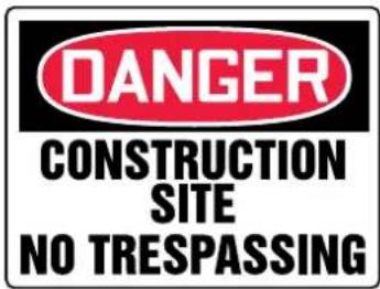 DANGER CONSTRUCTION SITE NO TRESPASSING