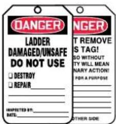 DANGER LADDER DAMAGED/UNSAFE DO NOT USE □ DESTROY □ REPAIR INSPECTED BY: DATE: DANGER T REMOVE 'S TAG! SO WITHOUT TY WILL MEAN NARY ACTION! FOR A PURPOSE OTHER SIDE