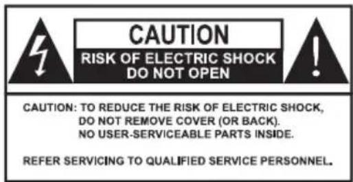 CAUTION RISK OF ELECTRIC SHOCK DO NOT OPEN CAUTION: TO REDUCE THE RISK OF ELECTRIC SHOCK, DO NOT REMOVE COVER (OR BACK). NO USER-SERVICEABLE PARTS INSIDE. REFER SERVICING TO QUALIFIED SERVICE PERSONNEL.