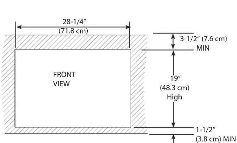 28-1/4" (71.8 cm) 3-1/2" (7.6 cm) MIN FRONT VIEW 19" (48.3 cm) High 1-1/2" (3.8 cm) MIN