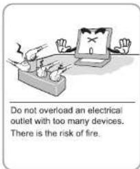 Do not overload an electrical outlet with too many devices. There is the risk of fire.