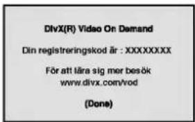 DivX(R) Video On Demand Din registreringskod är : XXXXXXXXX För att lära sig mer besök www.divx.com/rod (Done)