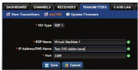 DASHBOARD CHANNELS RECEIVERS TRANSMITTERS C-USB LAN View Transmitters Add VDI Update Firmware * VDI Type RDP * * RDP Name Virtual Machine 1 * IP Address/DNS Name Test-010.Adder.local * Port 3389 Save Cancel