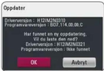 Oppdater Driverversion : H12IM2N0310 Programvareversion : BD7.114.00.00.C Har funnet en my oppdatering. Vil du laste den ned? Driverversion : H12IM2N0321 Programvareversion : Ikke funnet OK Avbryt