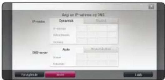 Angi an IP-adverse og DNS. IP-mode Dynatisk Cognis IP-mode Bilical Doral DNS-server Auto Doral DNS-server Auto Doral DNS-server Fostgloeder Auto Lokk