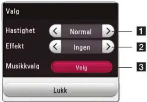 Valg Hastighet < Normal >- Effekt < Ingen >- Musikkvalg Velg Lukk