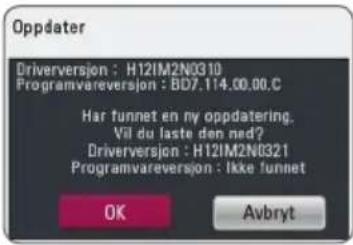 Oppdater Driverversion : H12IM2N0310 Programvareversion : BD7.114.00.00.C Har funnet en my oppdatering. Vil du laste den ned? Driverversion : H12IM2N0321 Programvareversion : Ikke funnet OK Avbryt