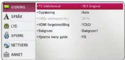 VISNING • TV bildeformat : 16:3 Original • Oppløsning : Auto • 1080p visnlegsmodus : 50 Hr • HDMI fargeinnstilling : YCbCr • Bakgrunn : Bakgrunn1 • Hjemme meny guide : På SPRAK LYD SPERRE NETTVERK ANNET