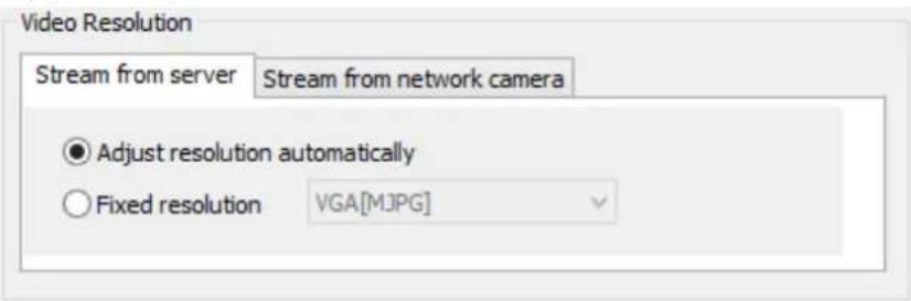 Video Resolution Stream from server Stream from network camera ● Adjust resolution automatically ○ Fixed resolution VGA[MJPG]