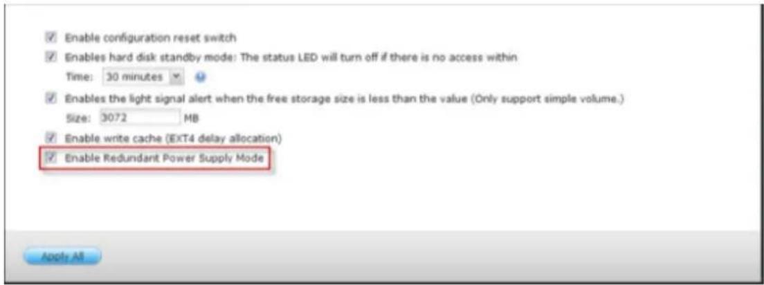 Enable configuration reset switch Enables hard disk standby mode: The status LED will turn off if there is no access within Time: 30 minutes Enables the light signal alert when the free storage size is less than the value (Only support simple volume.) Size: 3072 MB Enable write cache (EXT4 delay allocation) Enable Redundant Power Supply Mode Apply All