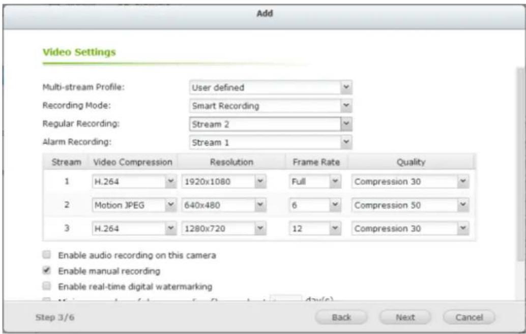 Add Video Settings Multi-stream Profile: User defined Recording Mode: Smart Recording Regular Recording: Stream 2 Alarm Recording: Stream 1 Stream Video Compression Resolution Frame Rate Quality 1 H.264 1920x1080 Full Compression 30 2 Motion JPEG 640x480 6 Compression 50 3 H.264 1280x720 12 Compression 30 Enable audio recording on this camera Enable manual recording Enable real-time digital watermarking Step 3/6 Back Next Cancel