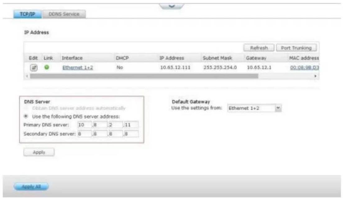 TCP/IP DDNS Service IP Address Refresh Port Trunking Edit Link Interface DHCP IP Address Subnet Mask Gateway MAC address Ethernet 1+2 No 10.65.12.111 255.255.254.0 10.65.12.1 00:08:98.D3 DNS Server: Obtain DNS server address automatically Use the following DNS server address: Primary DNS server: 10 .8 .2 .11 Secondary DNS server: 8 .8 .8 .8 Default Gateway Use the settings from: Ethernet 1+2 Apply Apply All